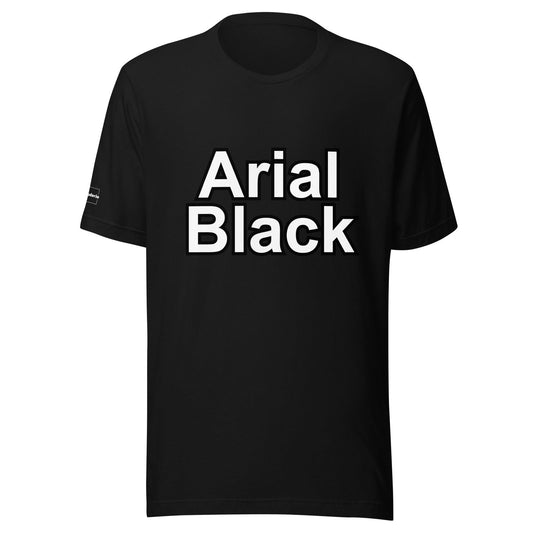 Font Fam: Arial Black Unisex T-shirt - Braggadocio Design - 